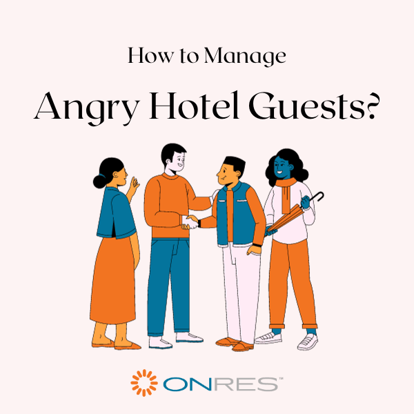 the-hotelier-s-guide-to-managing-angry-hotel-guests-onres